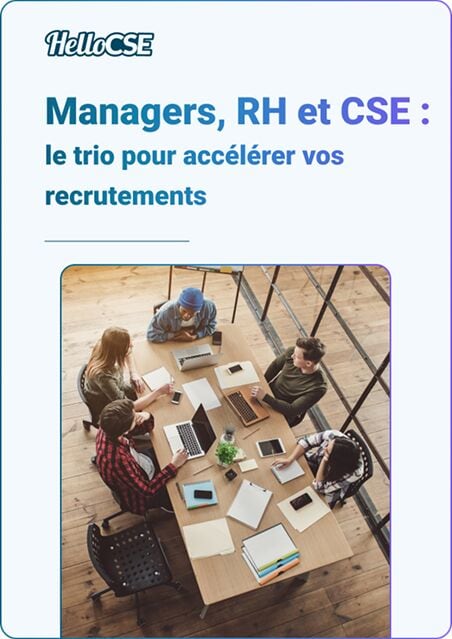 Managers, RH et CSE : le trio pour accélérer vos recrutements
